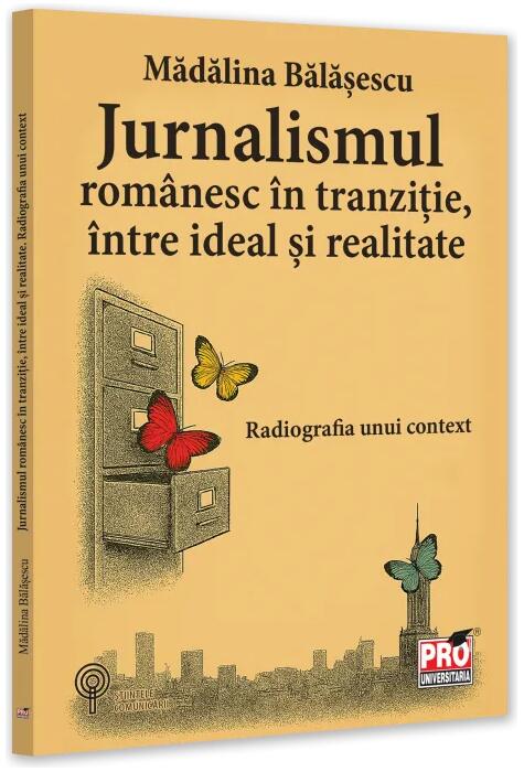 Copertă produs Jurnalismul rom&acirc;nesc &icirc;n tranziție, &icirc;ntre ideal și realitate. Radiografia unui context