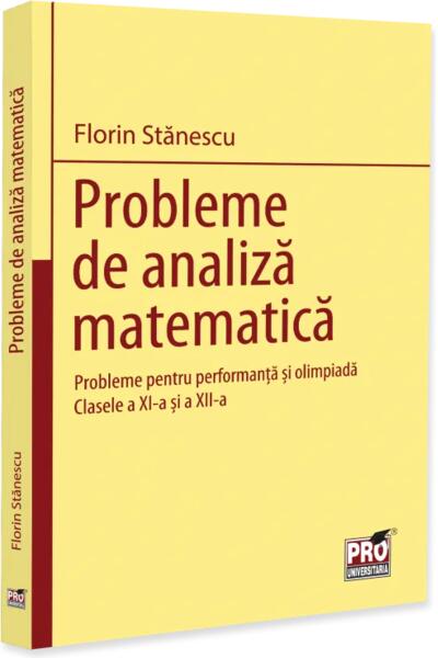 Probleme de analiză matematică. Probleme pentru performanță și olimpiadă. Clasele a XI-a și a XII-a