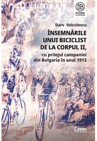 Copertă produs &Icirc;nsemnările unui biciclist de la corpul II, cu prilejul campaniei din Bulgaria &icirc;n anul 1913