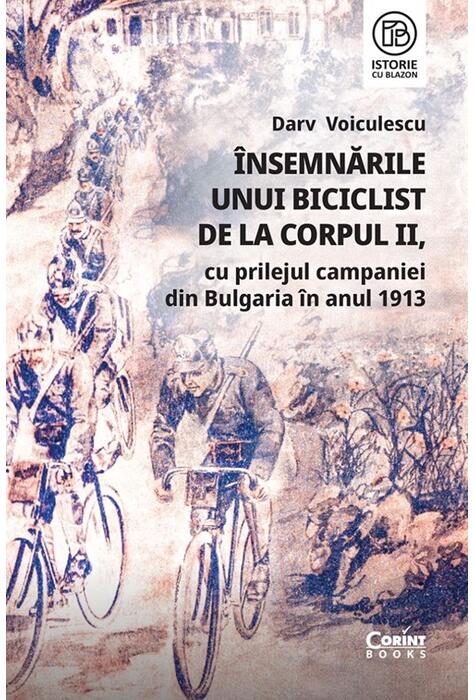 Copertă produs &Icirc;nsemnările unui biciclist de la corpul II, cu prilejul campaniei din Bulgaria &icirc;n anul 1913