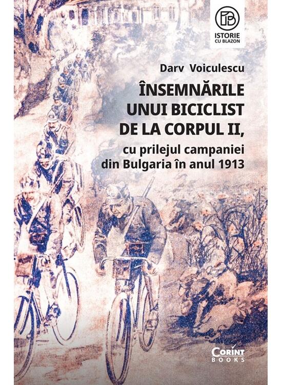 Copertă produs &Icirc;nsemnările unui biciclist de la corpul II, cu prilejul campaniei din Bulgaria &icirc;n anul 1913 - gallery big 1