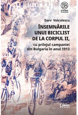 Copertă produs &Icirc;nsemnările unui biciclist de la corpul II, cu prilejul campaniei din Bulgaria &icirc;n anul 1913