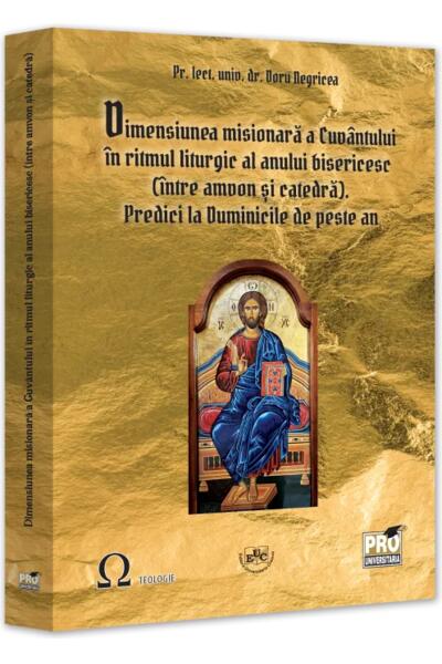 Dimensiunea misionară a Cuv&acirc;ntului &icirc;n ritmul liturgic al anului bisericesc (&icirc;ntre amvon și catedră). Predici la Duminicile de peste an