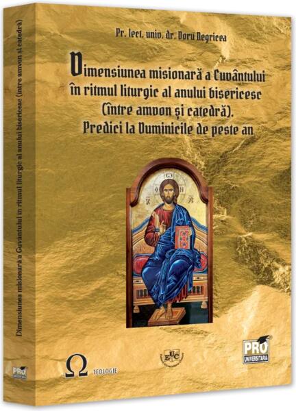 Dimensiunea misionară a Cuvântului în ritmul liturgic al anului bisericesc (între amvon și catedră). Predici la Duminicile de peste an - Paperback brosat - Pro Universitaria
