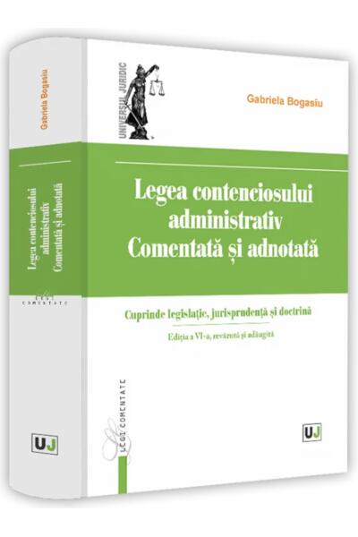 Legea contenciosului administrativ comentată și adnotată. Ediția a VI-a, revăzută și adăugită