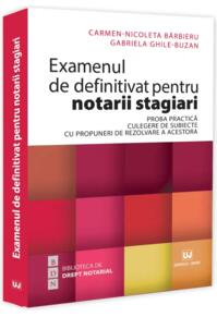Copertă produs Examenul de definitivat pentru notarii stagiari. Proba practică. Culegere de subiecte cu propuneri de rezolvare a acestora