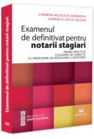Examenul de definitivat pentru notarii stagiari. Proba practică. Culegere de subiecte cu propuneri de rezolvare a acestora