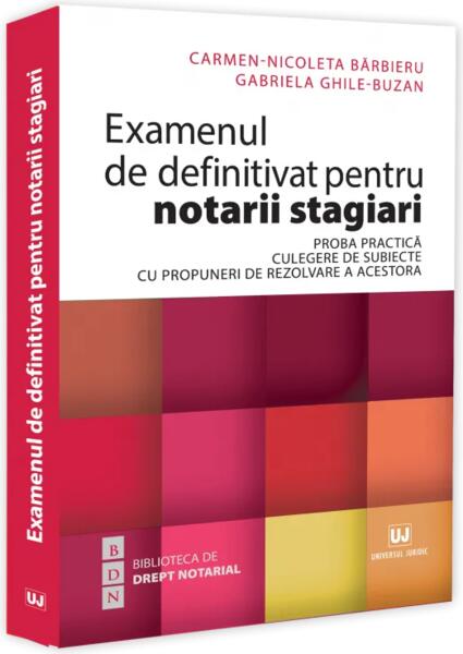 Examenul de definitivat pentru notarii stagiari. Proba practică. Culegere de subiecte cu propuneri de rezolvare a acestora - Paperback brosat - Universul Juridic