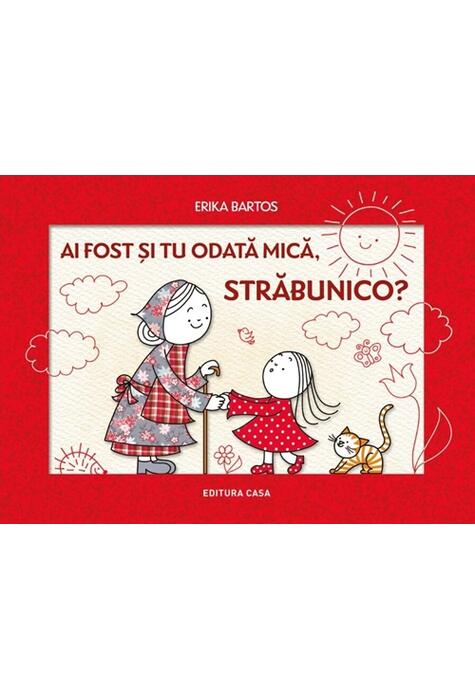 Copertă produs Ai fost și tu odată mică, străbunico
