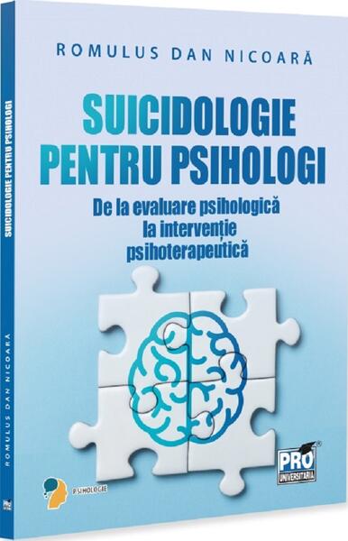 Suicidologie pentru psihologi. De la evaluare psihologică la intervenție psihoterapeutică - Paperback brosat - Pro Universitaria