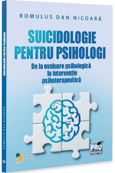 Suicidologie pentru psihologi. De la evaluare psihologică la intervenție psihoterapeutică
