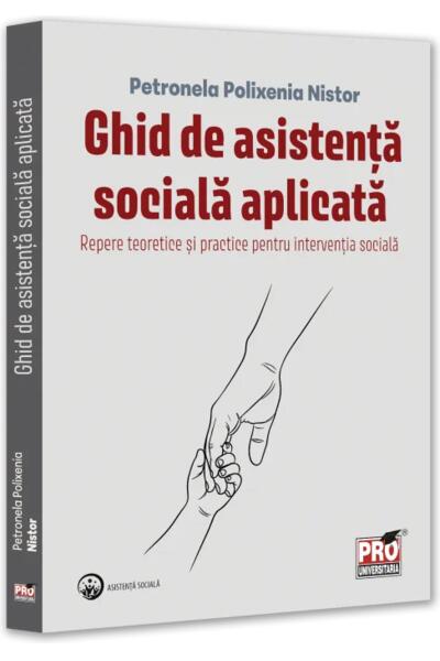 Ghid de asistență socială aplicată. Repere teoretice și practice pentru intervenția socială