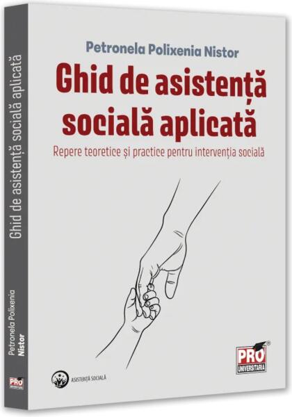 Ghid de asistență socială aplicată. Repere teoretice și practice pentru intervenția socială - Paperback brosat - Pro Universitaria