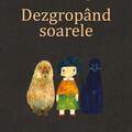 Copertă produs Dezgrop&acirc;nd soarele - gallery small 