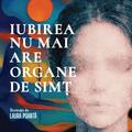 Copertă produs Iubirea nu mai are organe de simț - gallery small 