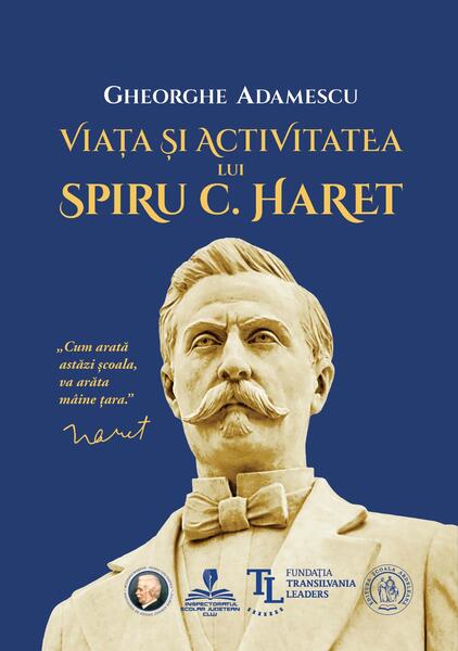 Viața și activitatea lui Spiru C. Haret - Paperback brosat - Școala Ardeleană