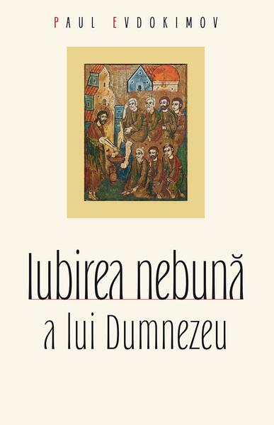 Iubirea nebună a lui Dumnezeu - Paperback brosat - Paul Evdokimov - Sophia