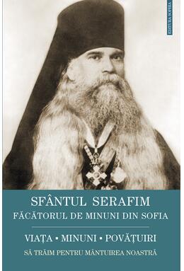 Copertă produs Sf&acirc;ntul Serafim, făcătorul de minuni din Sofia: viața, minuni, &icirc;nvățături. Să trăim pentru m&acirc;ntuirea noastră