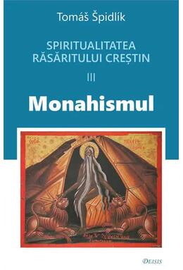 Copertă produs Spiritualitatea Răsăritului creștin. Monahismul (Vol. 3)