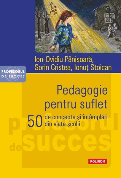 Pedagogie pentru suflet - Paperback brosat - Ion-Ovidiu Pânișoară, Sorin Cristea, Ionuț Stoican - Polirom