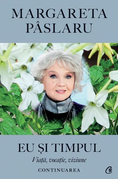 Eu și Timpul - Continuarea - Paperback brosat - Margareta Pâslaru - Curtea Veche