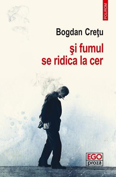 Și fumul se ridica la cer - Paperback brosat - Bogdan Creţu - Polirom