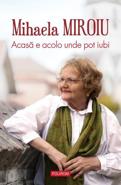 Acasă e acolo unde pot iubi - Paperback brosat - Mihaela Miroiu - Polirom