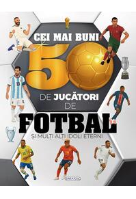 Copertă produs Cei mai buni 50 de jucători de fotbal și mulți alți idoli eterni