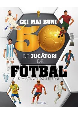Copertă produs Cei mai buni 50 de jucători de fotbal și mulți alți idoli eterni