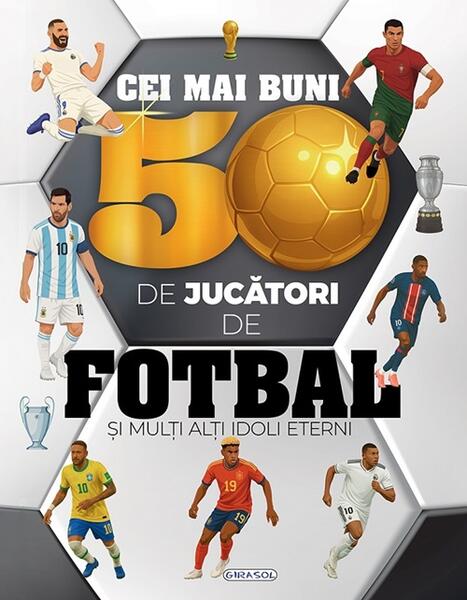 Cei mai buni 50 de jucători de fotbal și mulți alți idoli eterni - Hardcover - *** - Girasol
