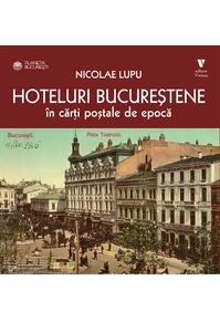 Copertă produs Hoteluri bucureștene &icirc;n cărți poștale de epocă