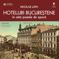 Copertă produs Hoteluri bucureștene &icirc;n cărți poștale de epocă - gallery small 