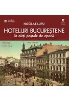 Hoteluri bucureștene &icirc;n cărți poștale de epocă