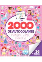 Uimitoarea carte cu 2000 de autocolante. Prințese, z&acirc;ne, unicorni