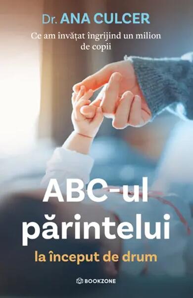 ABC-ul părintelui la început de drum - Paperback brosat - Dr. Ana Culcer - Bookzone