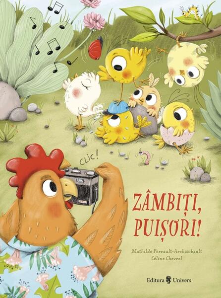 Zâmbiți, puișori! - Hardcover - Mathilde Perrault-Archambault - Univers