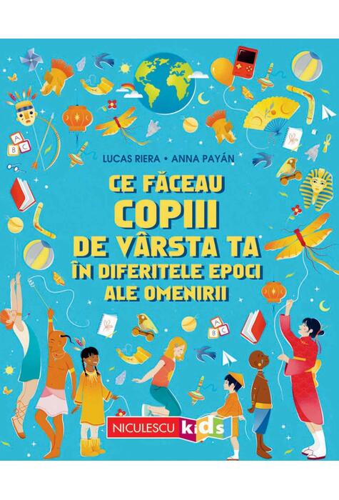 Copertă produs Ce făceau copiii de v&acirc;rsta ta &icirc;n diferitele epoci ale omenirii