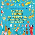 Copertă produs Ce făceau copiii de v&acirc;rsta ta &icirc;n diferitele epoci ale omenirii - gallery small 