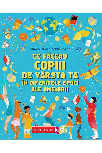 Ce făceau copiii de v&acirc;rsta ta &icirc;n diferitele epoci ale omenirii