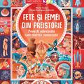 Copertă produs Fete şi femei din preistorie. Poveşti adevărate care merită cunoscute - gallery small 