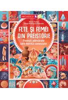 Fete şi femei din preistorie. Poveşti adevărate care merită cunoscute