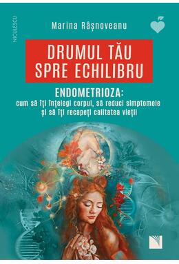 Copertă produs Drumul tău spre echilibru. Endometrioza: cum să &icirc;ţi &icirc;nţelegi corpul, să reduci simptomele şi să &icirc;ţi recapeţi calitatea vieţii