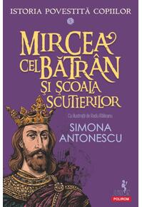 Copertă produs Istoria povestită copiilor. Mircea cel Bătr&acirc;n şi Școala Scutierilor (Vol. 5)
