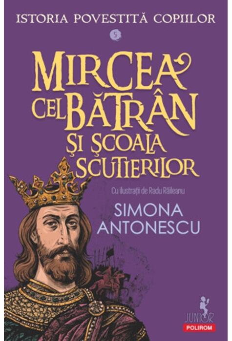 Copertă produs Istoria povestită copiilor. Mircea cel Bătr&acirc;n şi Școala Scutierilor (Vol. 5)