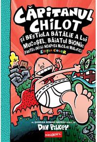 Copertă produs Căpitanul Chilot și bestiala bătălie a lui Mucoșel, Băiatul Bionic. Noaptea mucilor malefici (Vol. 6)
