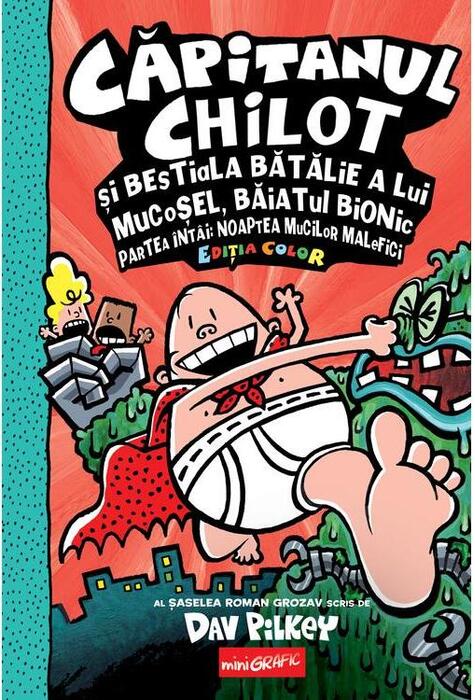 Copertă produs Căpitanul Chilot și bestiala bătălie a lui Mucoșel, Băiatul Bionic. Noaptea mucilor malefici (Vol. 6)