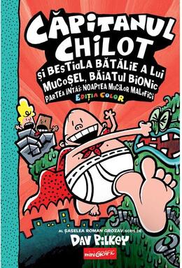 Copertă produs Căpitanul Chilot și bestiala bătălie a lui Mucoșel, Băiatul Bionic. Noaptea mucilor malefici (Vol. 6)