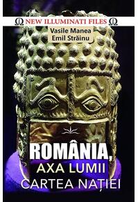 Copertă produs Rom&acirc;nia, axa lumii. Cartea naţiei
