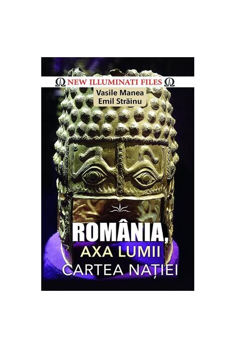 Copertă produs Rom&acirc;nia, axa lumii. Cartea naţiei