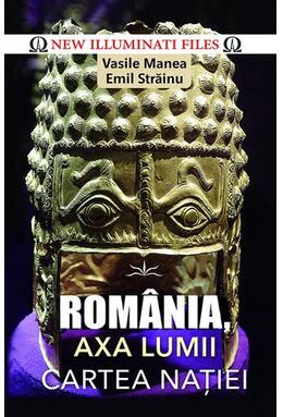 Copertă produs Rom&acirc;nia, axa lumii. Cartea naţiei